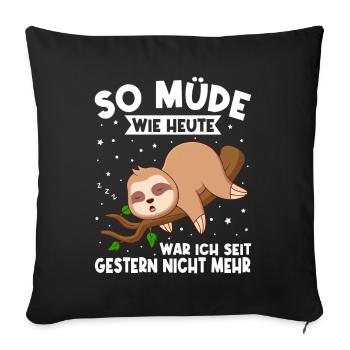 So Müde Wie Heute War Ich Seit Gestern Nicht Mehr - Sofakissenbezug 45 x 45 cm - Schwarz - Vorne