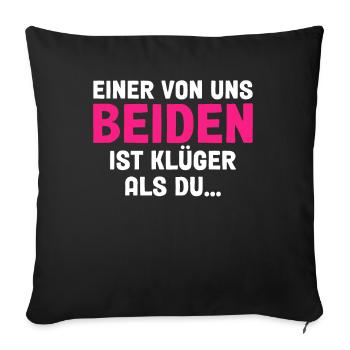 Einer Von Uns Beiden Ist Klüger Als Du - Sofakissenbezug 45 x 45 cm - Schwarz - Vorne