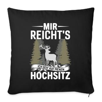Mir Reicht's Ich Geh Menen Hochsitz - Sofakissenbezug 45 x 45 cm - Schwarz - Vorne