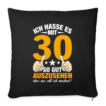 Ich Hasse Es Mit 30 So Gut Auszusehen - Sofakissenbezug 45 x 45 cm - Schwarz - Vorne