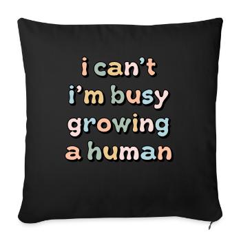 I Cant Im Busy Growing A Human - Sofa pillowcase 17,3'' x 17,3'' (45 x 45 cm) - black - Front
