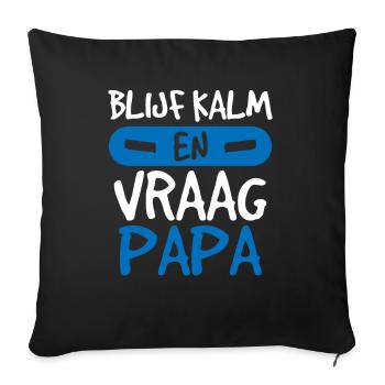 Blijf Kalm, Vraag Papa - Sofakissenbezug 45 x 45 cm - Schwarz - Vorne