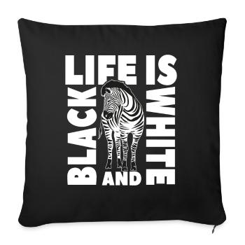 Life is black and white like a zebra - Sofa pillowcase 17,3'' x 17,3'' (45 x 45 cm) - black - Front