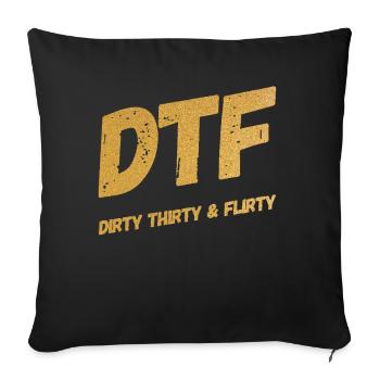 Dirty Thirty Flirty DTF 30. Geburtstag - Sofakissenbezug 45 x 45 cm - Schwarz - Vorne