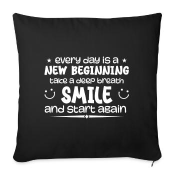 Everyday is a new beginning - Inspirational - Sofa pillowcase 17,3'' x 17,3'' (45 x 45 cm) - black - Front