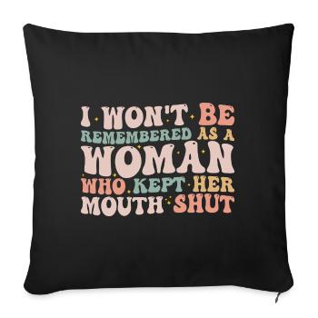 i wont be remembered as a woman who kept her mouth - Sofa pillowcase 17,3'' x 17,3'' (45 x 45 cm) - black - Front