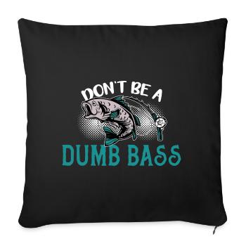 Angler Angeln Geschenkidee Don't Be A Dumb Bass - Sofakissenbezug 45 x 45 cm - Schwarz - Vorne