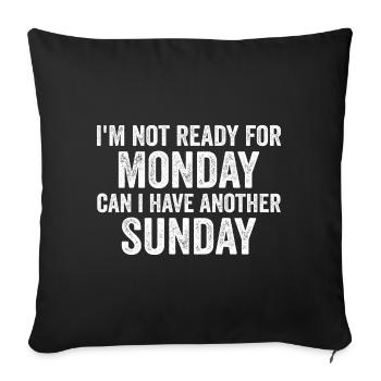I'm Not Ready For Monday Can I Have Another Sunday - Sofa pillowcase 17,3'' x 17,3'' (45 x 45 cm) - black - Front