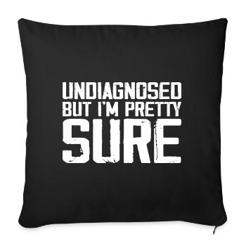Undiagnosed But I'm Pretty Sure Funny Announcement - Sofa pillowcase 17,3'' x 17,3'' (45 x 45 cm) - black - Front