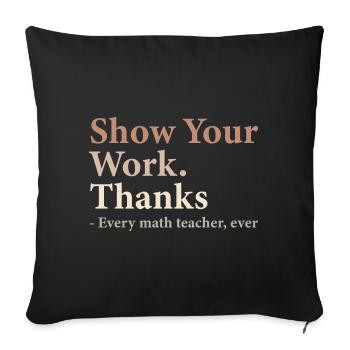 Show Your Work Thanks Every Math Teacher Funny - Housse de coussin décorative 45 x 45 cm - noir - Devant