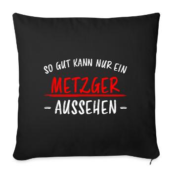 Metzger Beruf Lustiger Spruch Fleischer Geschenk - Sofakissenbezug 45 x 45 cm - Schwarz - Vorne