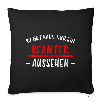 Beamter Lustiger Spruch Verbeamtung Büro Geschenk - Sofakissenbezug 45 x 45 cm - Schwarz - Vorne