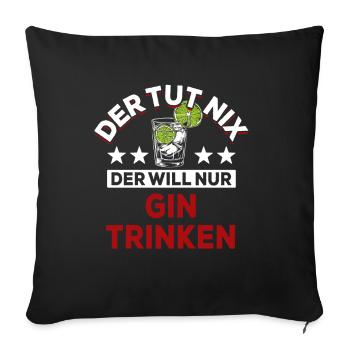 Der tut nix der will nur Gin trinken - Spruch - Sofakissenbezug 45 x 45 cm - Schwarz - Vorne