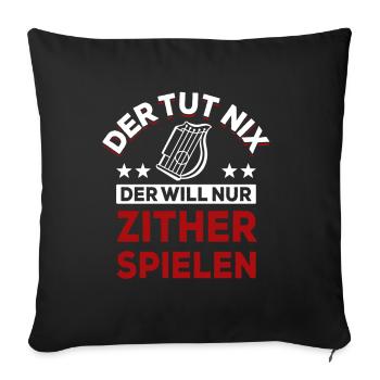 Der tut nix der will nur Zither spielen - Spruch - Sofakissenbezug 45 x 45 cm - Schwarz - Vorne
