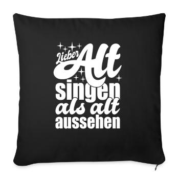 Lieber Alt singen als alt aussehen - Sofakissenbezug 45 x 45 cm - Schwarz - Vorne