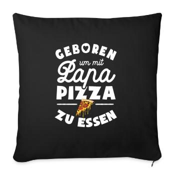 Geboren um mit Papa Pizza zu essen - Sofakissenbezug 45 x 45 cm - Schwarz - Vorne