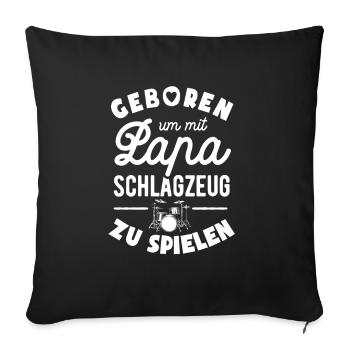 Geboren um mit Papa Schlagzeug zu spielen - Sofakissenbezug 45 x 45 cm - Schwarz - Vorne