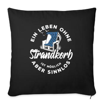 Ein Leben ohne Strandkorb ist möglich aber sinnlos - Sofakissenbezug 45 x 45 cm - Schwarz - Vorne
