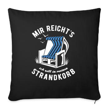 Mir reicht's ich will in meinen Strandkorb - Meer - Sofakissenbezug 45 x 45 cm - Schwarz - Vorne