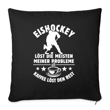 Eishockey löst meine Probleme - Kaffee Spruch - Sofakissenbezug 45 x 45 cm - Schwarz - Vorne