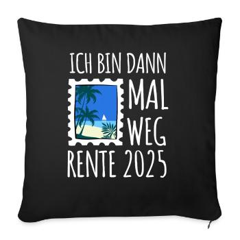Ich bin dann mal weg - Rente 2025 - Sofakissenbezug 45 x 45 cm - Schwarz - Vorne