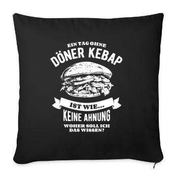 Ein Tag ohne Döner Kebab ist wie... - Sofakissenbezug 45 x 45 cm - Schwarz - Vorne