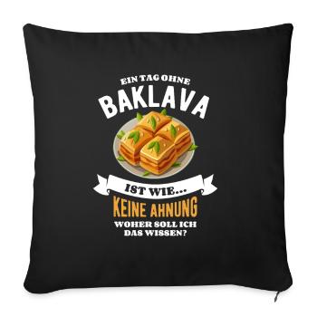 Ein Tag ohne Baklava - unvorstellbar - Spruch - Sofakissenbezug 45 x 45 cm - Schwarz - Vorne