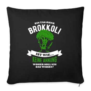 Ein Tag ohne Brokkoli - unvorstellbar - Spruch - Sofakissenbezug 45 x 45 cm - Schwarz - Vorne
