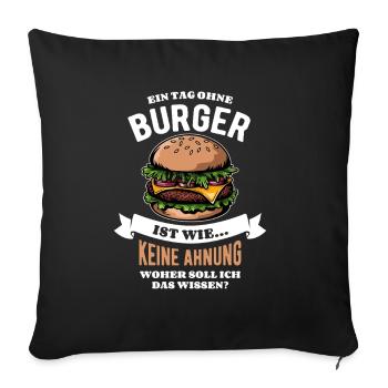 Ein Tag ohne Burger - unvorstellbar - Spruch - Sofakissenbezug 45 x 45 cm - Schwarz - Vorne