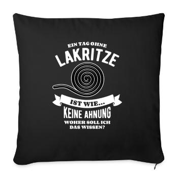 Ein Tag ohne Lakritze - unvorstellbar - Spruch - Sofakissenbezug 45 x 45 cm - Schwarz - Vorne