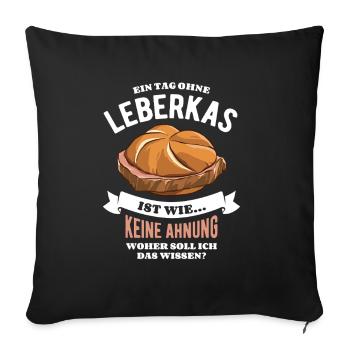 Ein Tag ohne Leberkas - unvorstellbar - Spruch - Sofakissenbezug 45 x 45 cm - Schwarz - Vorne