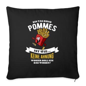 Ein Tag ohne Pommes - unvorstellbar - Spruch - Sofakissenbezug 45 x 45 cm - Schwarz - Vorne