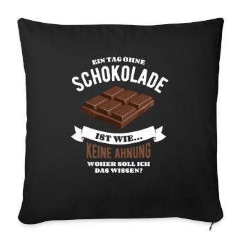 Ein Tag ohne Schokolade - unvorstellbar - Spruch - Sofakissenbezug 45 x 45 cm - Schwarz - Vorne