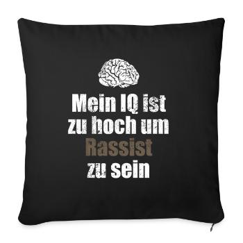 Mein IQ ist zu hoch um Rassist zu sein - Spruch - Sofakissenbezug 45 x 45 cm - Schwarz - Vorne