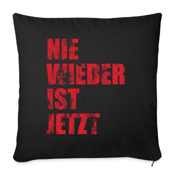 Nie wieder ist jetzt - Gegen Rechts, gegen Hetze - Sofakissenbezug 45 x 45 cm - Schwarz - Vorne