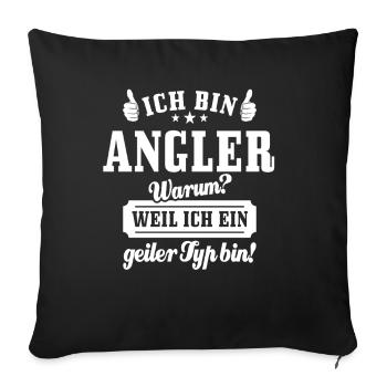 Ich bin Angler weil ich ein geiler Typ bin - Sofakissenbezug 45 x 45 cm - Schwarz - Vorne