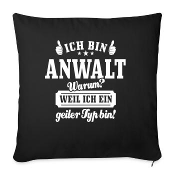 Ich bin Anwalt weil ich ein geiler Typ bin - Sofakissenbezug 45 x 45 cm - Schwarz - Vorne