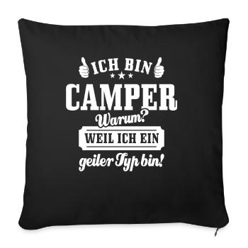 Ich bin Camper weil ich ein geiler Typ bin, Spruch - Sofakissenbezug 45 x 45 cm - Schwarz - Vorne