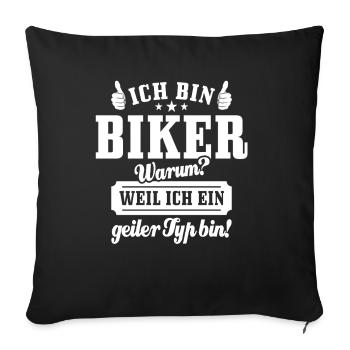 Ich bin Biker weil ich ein geiler Typ bin - Spruch - Sofakissenbezug 45 x 45 cm - Schwarz - Vorne