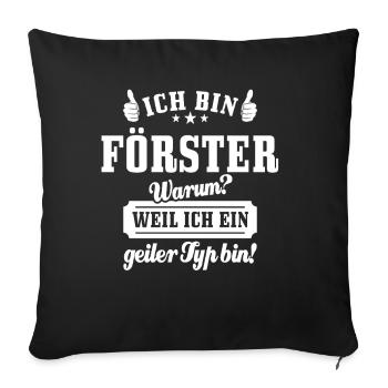 Ich bin Förster weil ich ein geiler Typ bin - Sofakissenbezug 45 x 45 cm - Schwarz - Vorne