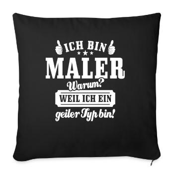 Ich bin Maler weil ich ein geiler Typ bin - Sofakissenbezug 45 x 45 cm - Schwarz - Vorne
