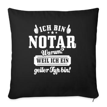 Ich bin Notar weil ich ein geiler Typ bin - Sofakissenbezug 45 x 45 cm - Schwarz - Vorne