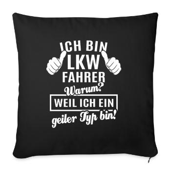 Ich bin LKW Fahrer weil ich ein geiler Typ bin - Sofakissenbezug 45 x 45 cm - Schwarz - Vorne