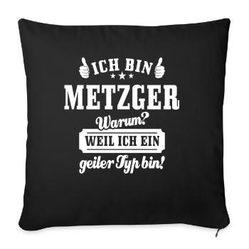 Ich bin Metzger weil ich ein geiler Typ bin - Sofakissenbezug 45 x 45 cm - Schwarz - Vorne