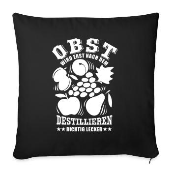Obst wird erst nach dem destillieren lecker - Sofakissenbezug 45 x 45 cm - Schwarz - Vorne