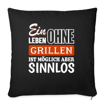 Ein Leben ohne Grillen ist möglich aber sinnlos - Sofakissenbezug 45 x 45 cm - Schwarz - Vorne