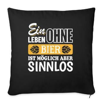 Ein Leben ohne Bier ist moglich aber sinnlos - Sofakissenbezug 45 x 45 cm - Schwarz - Vorne
