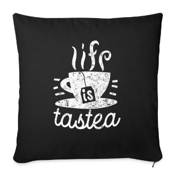 Life is tastea - Tea - Tea Drinker Gift - Sofa pillowcase 17,3'' x 17,3'' (45 x 45 cm) - black - Front