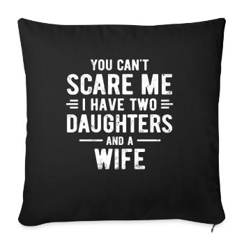 You can't scare me I have two daughters and a wife - Sofa pillowcase 17,3'' x 17,3'' (45 x 45 cm) - black - Front