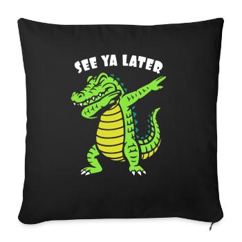 See ya later - Alligator dabbing - Crocodile - Sofa pillowcase 17,3'' x 17,3'' (45 x 45 cm) - black - Front